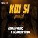 Koi Si REMIX - DJ Shadow Dubai x Hasnain Music Mp3 